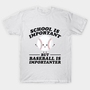 School Is Important But Baseball Is Importanter T-Shirt